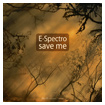 DP-6 RECORDS E-SPECTRO SAVE ME